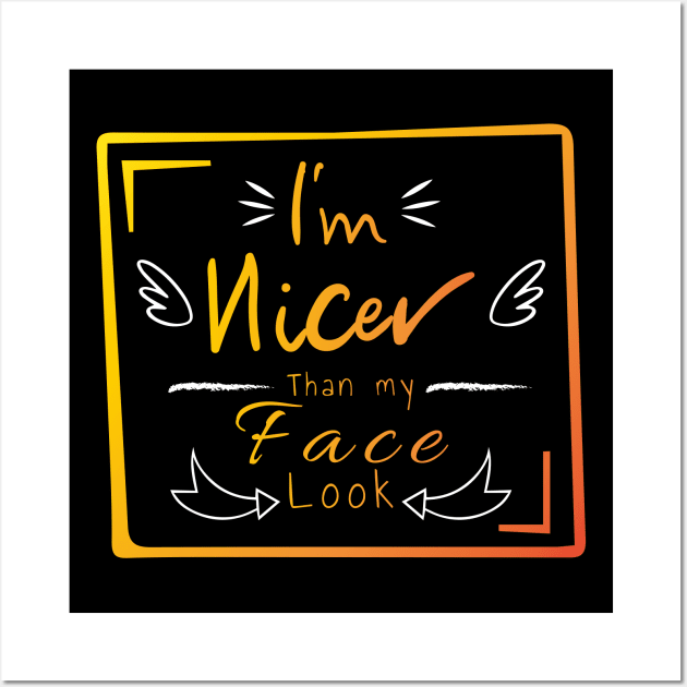 I'm nicer than my face look Wall Art by HB WOLF Arts